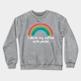 I drink my coffee with pride (white text) Crewneck Sweatshirt